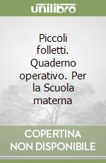 Piccoli folletti. Quaderno operativo. Per la Scuola materna libro