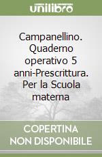 Campanellino. Quaderno operativo 5 anni-Prescrittura. Per la Scuola materna libro