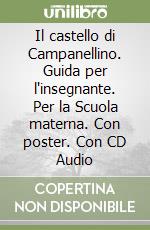 Il castello di Campanellino. Guida per l'insegnante. Per la Scuola materna. Con poster. Con CD Audio libro