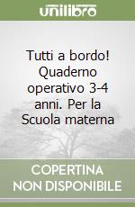 Tutti a bordo! Quaderno operativo 3-4 anni. Per la Scuola materna libro