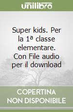 Super kids. Per la 1ª classe elementare. Con File audio per il download libro