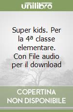 Super kids. Per la 4ª classe elementare. Con File audio per il download libro