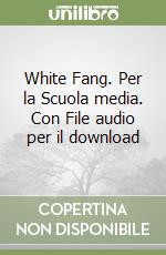 White Fang. Per la Scuola media. Con File audio per il download