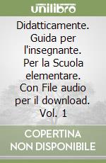 Didatticamente. Guida per l'insegnante. Per la Scuola elementare. Con File audio per il download. Vol. 1 libro