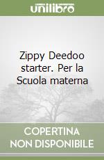 Zippy Deedoo starter. Per la Scuola materna libro