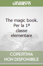 The magic book. Per la 1ª classe elementare libro