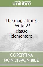 The magic book. Per la 2ª classe elementare libro