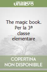 The magic book. Per la 3ª classe elementare libro