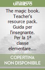 The magic book. Teacher's resource pack. Guida per l'insegnante. Per la 1ª classe elementare. Con 2 CD Audio libro