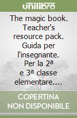 The magic book. Teacher's resource pack. Guida per l'insegnante. Per la 2ª e 3ª classe elementare. Con 2 CD Audio libro