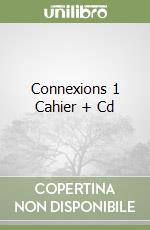 Connexions 1 Cahier + Cd libro