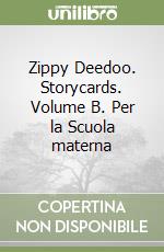 Zippy Deedoo. Storycards. Volume B. Per la Scuola materna libro