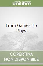 From Games To Plays libro