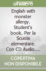 English with monster allergy. Student's book. Per la Scuola elementare. Con CD Audio. Vol. 1 libro