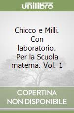 Chicco e Milli. Con laboratorio. Per la Scuola materna. Vol. 1