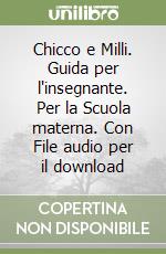 Chicco e Milli. Guida per l'insegnante. Per la Scuola materna. Con File audio per il download