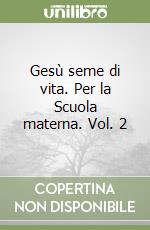 Gesù seme di vita. Per la Scuola materna. Vol. 2 libro