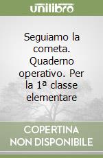 Seguiamo la cometa. Quaderno operativo. Per la 1ª classe elementare libro