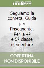 Seguiamo la cometa. Guida per l'insegnante. Per la 4ª e 5ª classe elementare libro