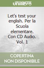 Let's test your english. Per la Scuola elementare. Con CD Audio. Vol. 1 libro