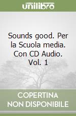 Sounds good. Per la Scuola media. Con CD Audio. Vol. 1