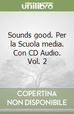 Sounds good. Per la Scuola media. Con CD Audio. Vol. 2 libro usato