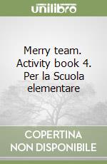 Merry team. Activity book 4. Per la Scuola elementare libro