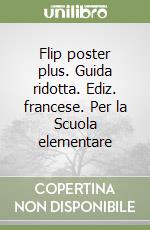 Flip poster plus. Guida ridotta. Ediz. francese. Per la Scuola elementare libro