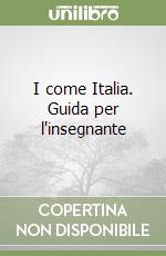 I come Italia. Guida per l'insegnante libro