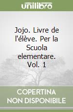 Jojo. Livre de l'élève. Per la Scuola elementare. Vol. 1 libro