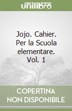 Jojo. Cahier. Per la Scuola elementare. Vol. 1 libro