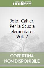 Jojo. Cahier. Per la Scuola elementare. Vol. 2 libro