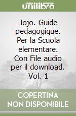 Jojo. Guide pedagogique. Per la Scuola elementare. Con File audio per il download. Vol. 1 libro