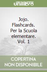 Jojo. Flashcards. Per la Scuola elementare. Vol. 1 libro