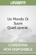 Un Mondo Di Suoni Quad.operat. libro