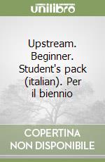 Upstream. Beginner. Student's pack (italian). Per il biennio