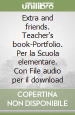 Extra and friends. Teacher's book-Portfolio. Per la Scuola elementare. Con File audio per il download libro