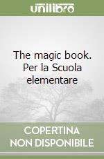 The magic book. Per la Scuola elementare libro