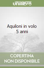 Aquiloni in volo 5 anni