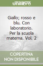 Giallo; rosso e blu. Con laboratorio. Per la scuola materna. Vol. 2 libro