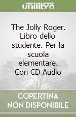 The Jolly Roger. Libro dello studente. Per la scuola elementare. Con CD Audio libro