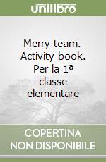 Merry team. Activity book. Per la 1ª classe elementare libro
