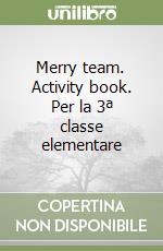 Merry team. Activity book. Per la 3ª classe elementare libro