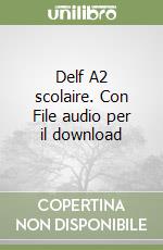 Delf A2 scolaire. Con File audio per il download libro usato