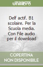 Delf actif. B1 scolaire. Per la Scuola media. Con File audio per il download