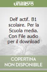 Delf actif. B1 scolaire. Per la Scuola media. Con File audio per il download libro