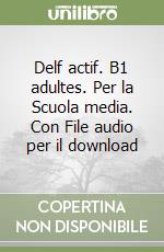 Delf actif. B1 adultes. Per la Scuola media. Con File audio per il download libro