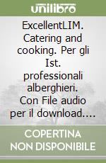 ExcellentLIM. Catering and cooking. Per gli Ist. professionali alberghieri. Con File audio per il download. Con Contenuto digitale per accesso on line. Con CD-ROM. Con Libro libro