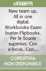 New team up. All in one digital. Workbooks-Exam buster-Flipbooks. Per le Scuole superiori. Con e-book. Con espansione online libro