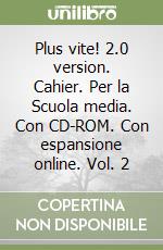 Plus vite! 2.0 version. Cahier. Per la Scuola media. Con CD-ROM. Con espansione online. Vol. 2 libro